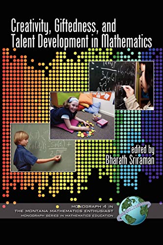 Creativity, Giftedness, and Talent Development in Mathematics (The Montana Mathematics Enthusiast: Monograph Series in Mathematics Education, Band 4)