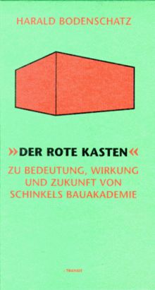 Der rote Kasten. Bedeutung, Wirkung und Zukunft von Schinkels Bauakademie