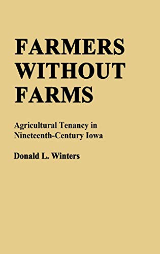 Farmers Without Farms: Agricultural Tenancy in Nineteenth-Century Iowa (Contributions in American History)