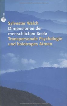 Dimensionen der menschlichen Seele. Transpersonale Psychologie und holotropes Atmen