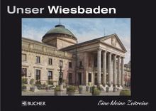 Unser Wiesbaden: Eine kleine Zeitreise