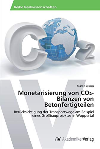 Monetarisierung von CO₂-Bilanzen von Betonfertigteilen: Berücksichtigung der Transportwege am Beispiel eines Großbauprojektes in Wuppertal