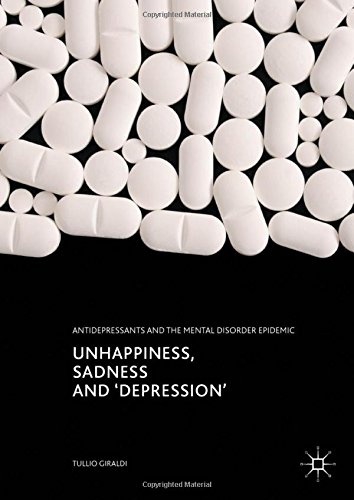 Unhappiness, Sadness and 'Depression': Antidepressants and the Mental Disorder Epidemic