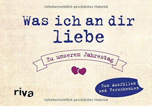 Was ich an dir liebe - Zu unserem Jahrestag: Zum Ausfüllen und Verschenken