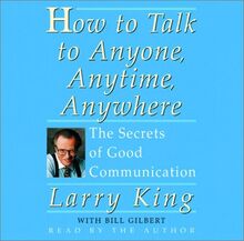 How to Talk to Anyone, Anytime, Anywhere: The Secrets of Good Communications