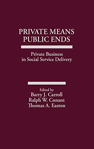 Private Means--Public Ends: Private Business in Social Service Delivery