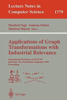 Applications of Graph Transformations with Industrial Relevance: International Workshop, AGTIVE'99 Kerkrade, The Netherlands, September 1-3, 1999 ... Notes in Computer Science, 1779, Band 1779)