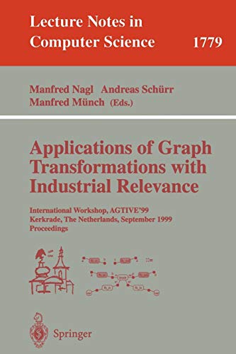 Applications of Graph Transformations with Industrial Relevance: International Workshop, AGTIVE'99 Kerkrade, The Netherlands, September 1-3, 1999 ... Notes in Computer Science, 1779, Band 1779)