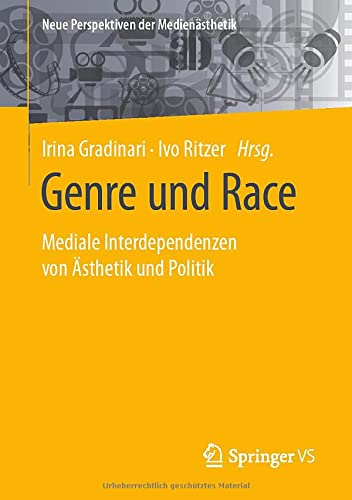 Genre und Race: Mediale Interdependenzen von Ästhetik und Politik (Neue Perspektiven der Medienästhetik)