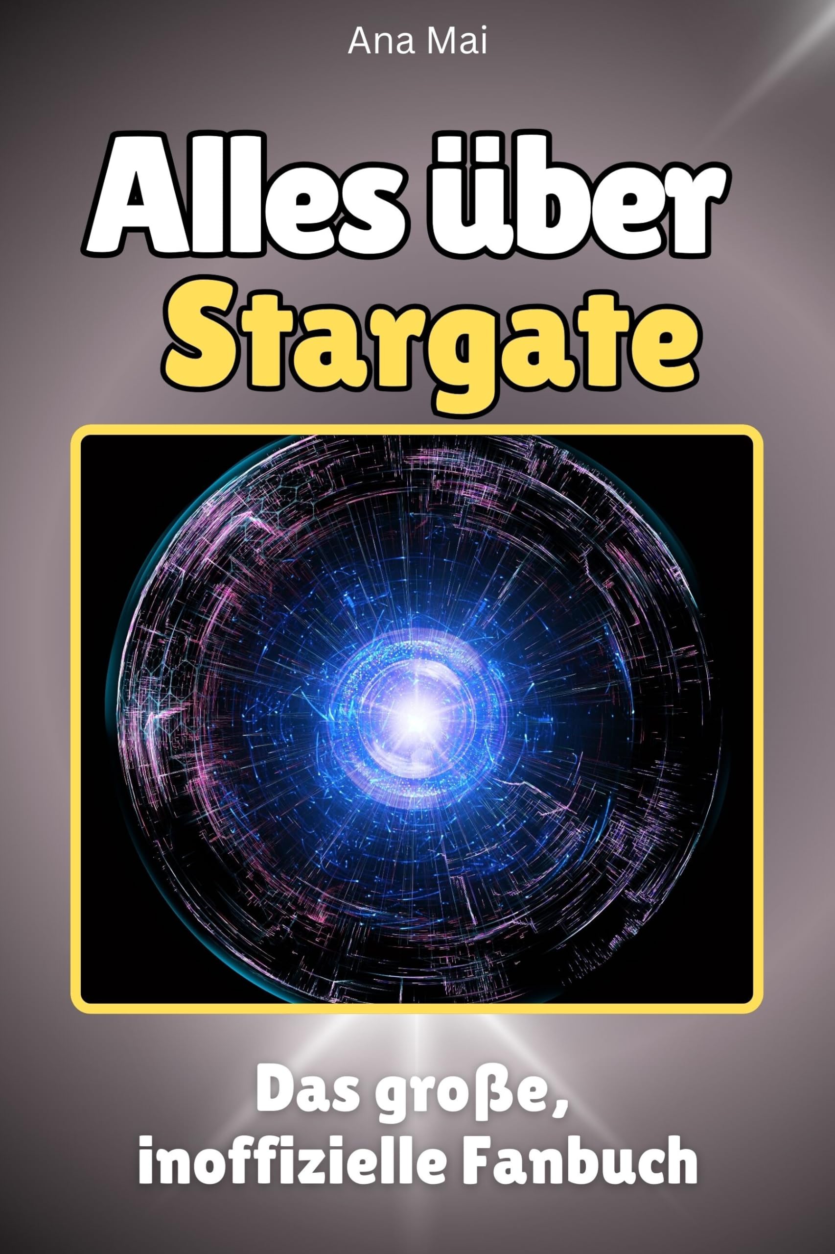 Alles über Stargate - Hochwertige Hardcover-Ausgabe - das perfekte Geschenk: Das große, inoffizielle Fanbuch