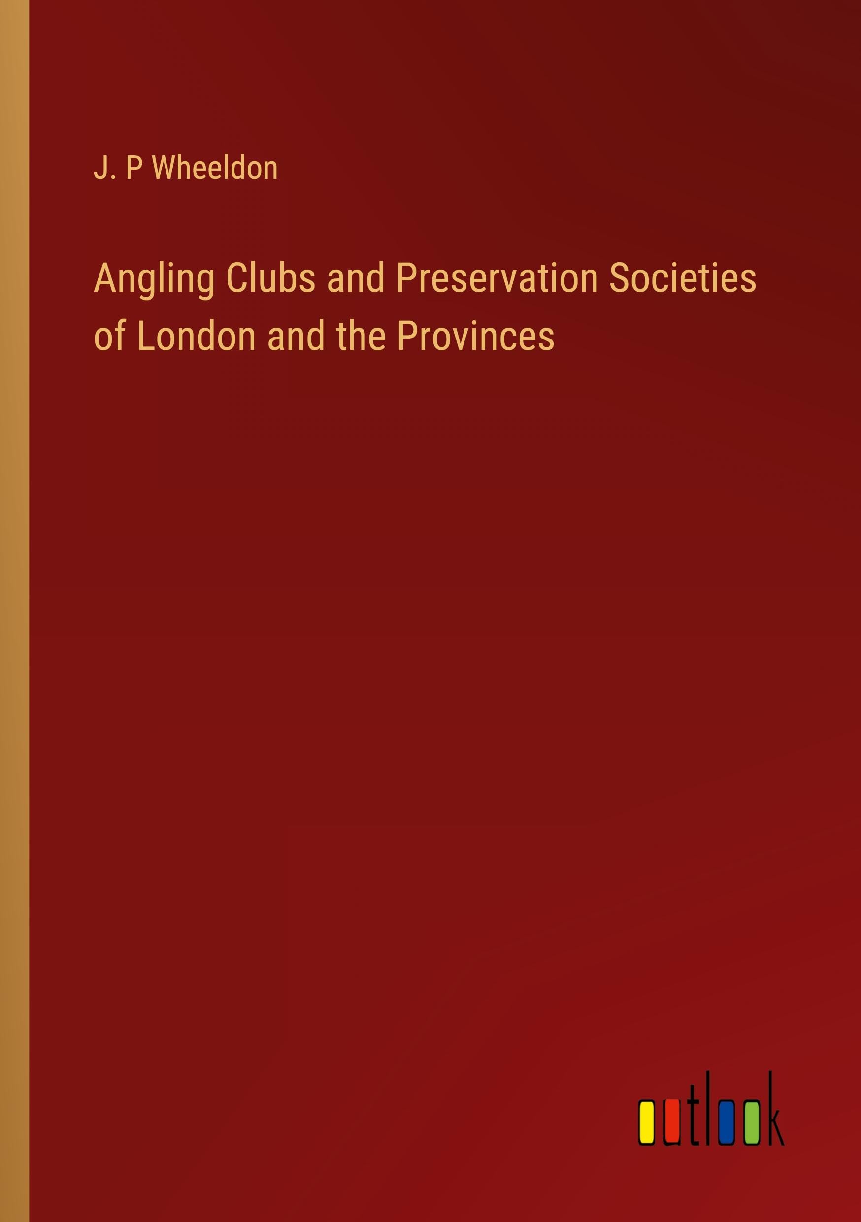 Angling Clubs and Preservation Societies of London and the Provinces