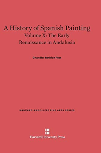 A History of Spanish Painting, Volume X, The Early Renaissance in Andalusia (Harvard-Radcliffe Fine Arts, Band 12)