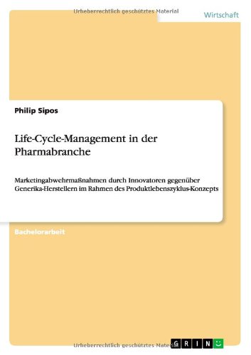 Life-Cycle-Management in der Pharmabranche: Marketingabwehrmaßnahmen durch Innovatoren gegenüber Generika-Herstellern im Rahmen des Produktlebenszyklus-Konzepts