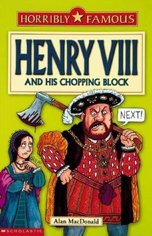 Henry VIII and His Chopping Block (Horribly Famous)