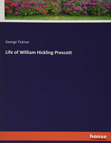 Life of William Hickling Prescott