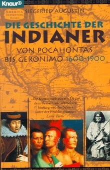 Die Geschichte der Indianer. Von Pocahontas bis Geronimo 1600-1900.