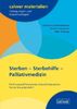 Sterben - Sterbehilfe - Palliativmedizin: Fünf niveaudifferenzierte Unterrichtsbausteine für die Sekundarstufe I