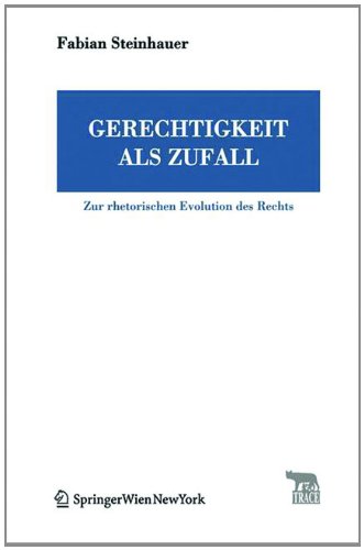 Gerechtigkeit als Zufall: Zur rhetorischen Evolution des Rechts