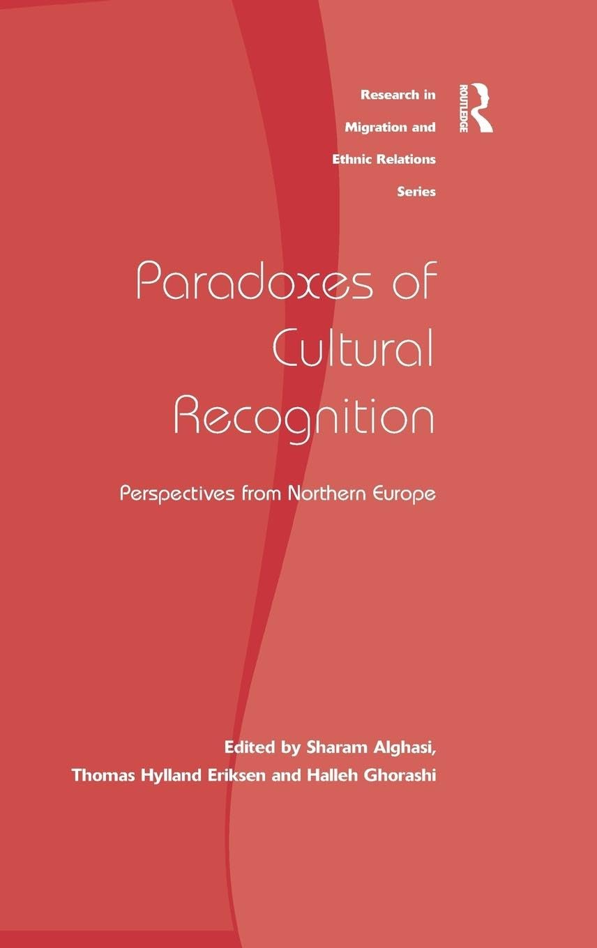 Paradoxes of Cultural Recognition: Perspectives from Northern Europe (Research in Migration and Ethnic Relations)