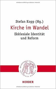 Kirche im Wandel: Ekklesiale Identität und Reform (Quaestiones disputatae)