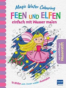 Magic Water Colouring - Feen und Elfen: einfach mit Wasser malen (16 Wassermalbilder + Wassertankstift)