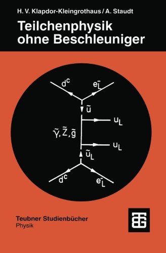 Teilchenphysik ohne Beschleuniger (Teubner Studienbücher Physik)