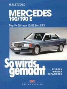 So wird's gemacht. Pflegen - warten - reparieren: Mercedes 190/190E W 201 von 12/82 bis 5/93: So wird's gemacht - Band 46: Typ W 201 Benziner von ... PS. Pflegen - warten - reparieren: BD 46