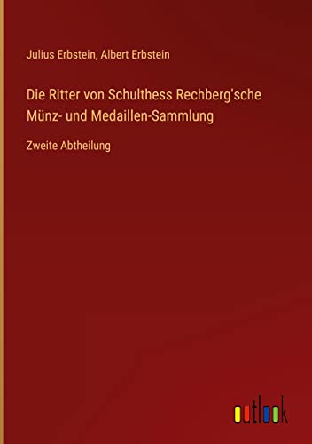 Die Ritter von Schulthess Rechberg'sche Münz- und Medaillen-Sammlung: Zweite Abtheilung