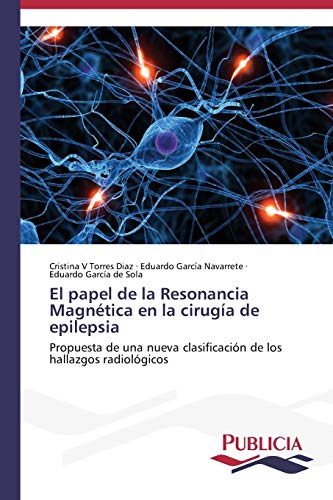 El papel de la Resonancia Magnética en la cirugía de epilepsia: Propuesta de una nueva clasificación de los hallazgos radiológicos