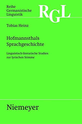Hofmannsthals Sprachgeschichte: Linguistisch-literarische Studien zur lyrischen Stimme (Reihe Germanistische Linguistik, Band 284)