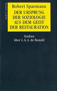 Der Ursprung der Soziologie aus dem Geist der Restauration: Studien über L. G. A. de Bonald