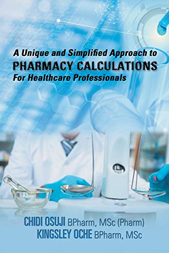 A Unique and Simplified Approach to PHARMACY CALCULATIONS For Healthcare Professionals