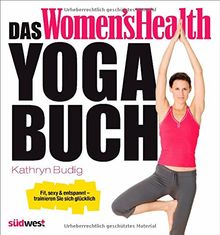 Das Women's Health Yoga-Buch: Fit, sexy & entspannt - trainieren Sie sich glücklich