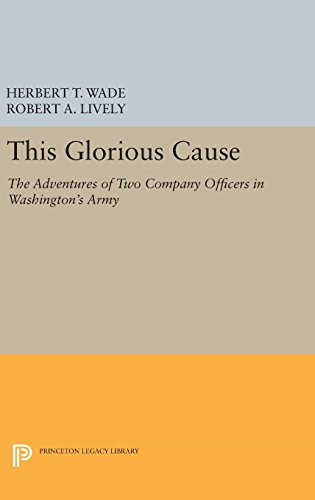 This Glorious Cause: The Adventures of Two Company Officers in Washington's Army (Princeton Legacy Library)