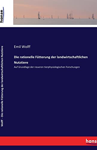 Die rationelle Fütterung der landwirtschaftlichen Nutztiere: Auf Grundlage der neueren tierphysiologischen Forschungen