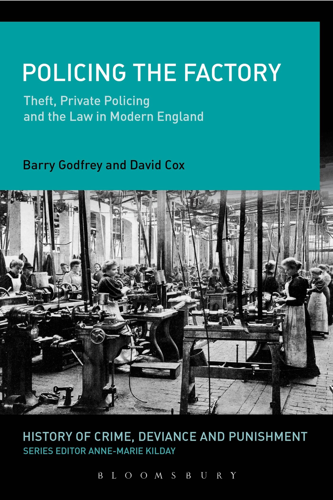 Policing the Factory: Theft, Private Policing And The Law In Modern England (History of Crime, Deviance and Punishment)