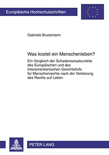 Was kostet ein Menschenleben?: Ein Vergleich der Schadensersatzurteile des Europäischen und des Interamerikanischen Gerichtshofs für Menschenrechte ... (Europäische Hochschulschriften - Reihe II)