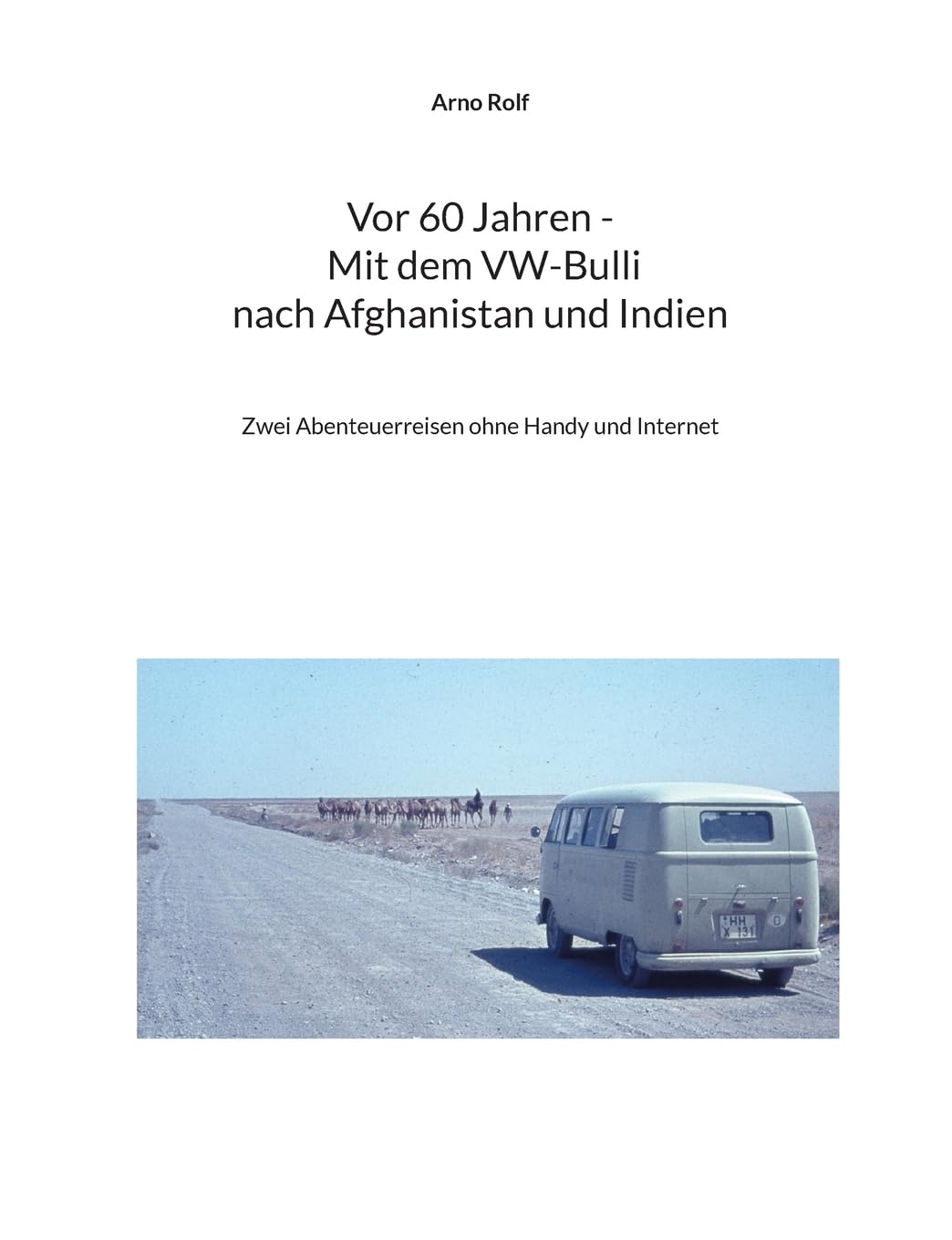 Vor 60 Jahren - Mit dem VW-Bulli nach Afghanistan und Indien: Zwei Abenteuerreisen ohne Handy und Internet