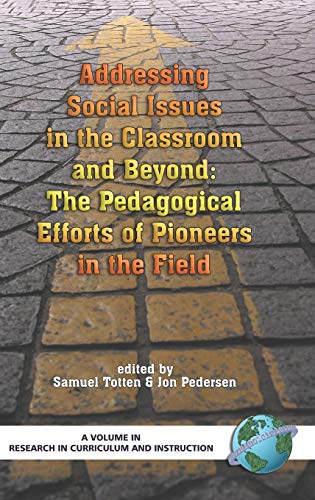 Addressing Social Issues in the Classroom and Beyond: The Pedagogical Efforts of Pioneers in the Field (Hc) (Research in Curriculum and Instruction)