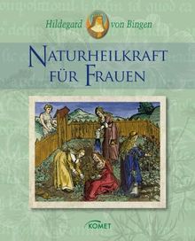 Hildegard von Bingen: Naturheilkraft für Frauen