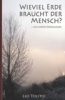 Leo Tolstoi: Wieviel Erde braucht der Mensch? ... und andere Erzählungen