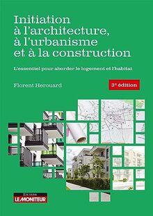 Initiation à l'architecture, à l'urbanisme et à la construction : l'essentiel pour aborder le logement et l'habitat