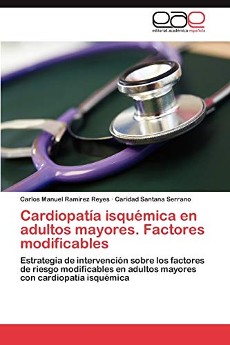 Cardiopatía isquémica en adultos mayores. Factores modificables: Estrategia de intervención sobre los factores de riesgo modificables en adultos mayores con cardiopatía isquémica