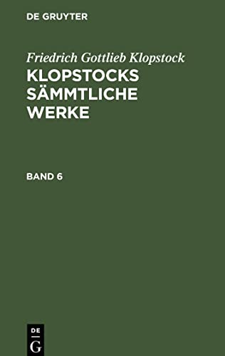 Friedrich Gottlieb Klopstock: Klopstocks sämmtliche Werke. Band 6