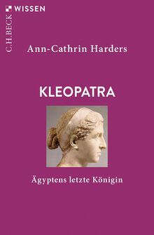 Kleopatra: Ägyptens letzte Königin (Beck'sche Reihe)