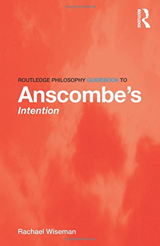 Routledge Philosophy GuideBook to Anscombe's Intention (Routledge Philosophy Guidebooks (Paperback))