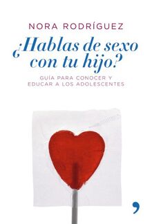 ¿Hablas de sexo con tu hijo? : guía para conocer y educar a los adolescentes (Vivir Mejor)