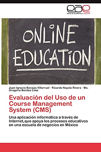 Evaluación del Uso de un Course Management System (CMS): Una aplicación informática a través de Internet,que apoya los procesos educativos en una escuela de negocios en México