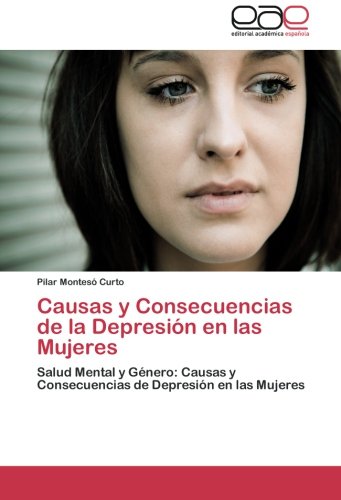 Causas y Consecuencias de la Depresión en las Mujeres: Salud Mental y Género: Causas y Consecuencias de Depresión en las Mujeres