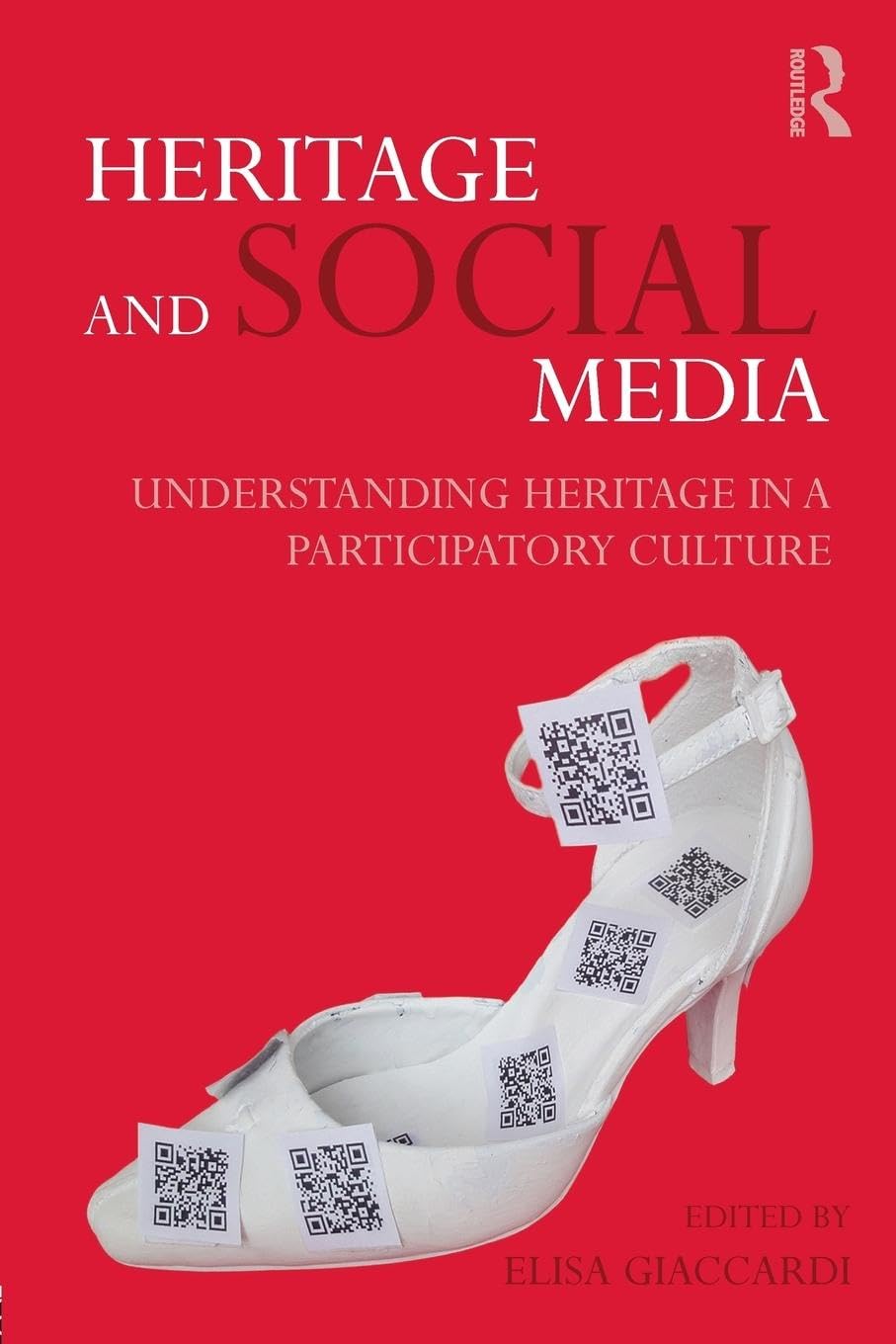 Heritage and Social Media: Understanding heritage in a participatory culture